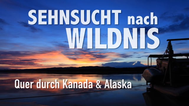 Sehnsucht Wildnis - Quer durch Kanada & Alaska - Trailer